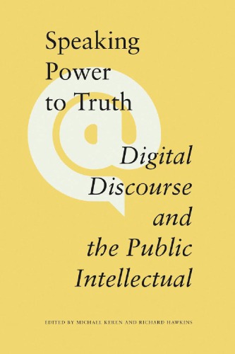 Speaking Power To Truth Digital Discourse And The Public Intellectual 1st Edition Michael Keren