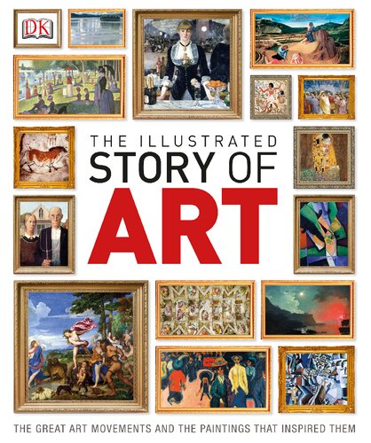 The Illustrated Story Of Art The Great Art Movements And The Paintings That Inspired Them Uk Ed Dk
