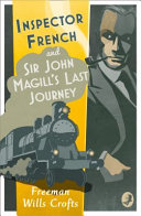 Inspector French Sir John Magills Last Journey An Inspector French Mystery Freeman Wills Crofts
