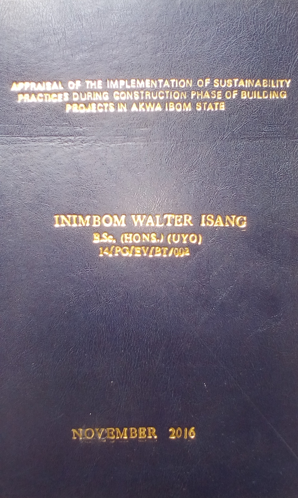 Appraisal Of The Implementation Of Sustainability Practices During Construction Phase Of Building Projects In Akwa Ibom State Nigeria A Thesis In The Department Of Building Faculty Of Environmental Studies University Of Uyo Nigeria Inimbom Walter Isang