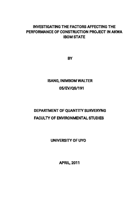 Isang Iw 2011 Investigating The Factors Affecting The Performance Of Construction Projects In Akwa Ibom State A Dissertation In The Department Of Quantity Surveying Faculty Of Environmental Studies University Of Uyo Nigeria Inimbom Walter Isang