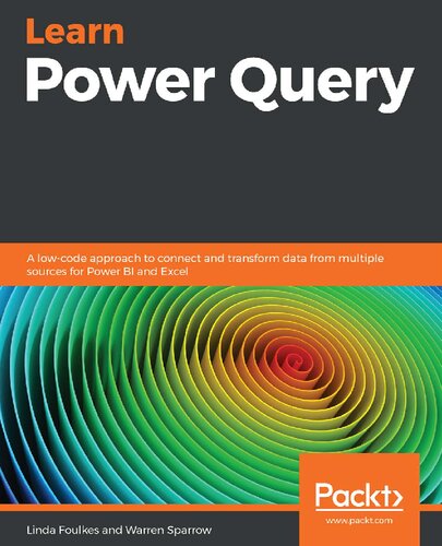 Learn Power Query A Lowcode Approach To Connect And Transform Data From Multiple Sources For Power Bi And Excel Linda Foulkes