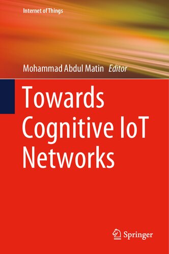 Towards Cognitive Iot Networks Internet Of Things 1st Edition Mohammad Abdul Matin Editor