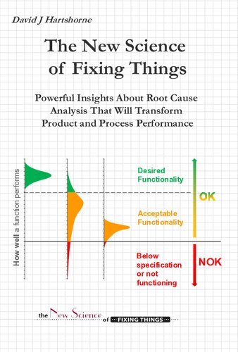 The New Science Of Fixing Things Powerful Insights About Root Cause Analysis That Will Transform Product And Process Performance David Hartshorne