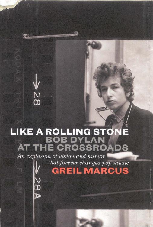 Like A Rolling Stone Bob Dylan At The Crossroads Greil Marcus