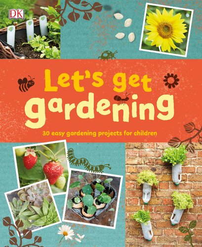 Lets Get Gardening 30 Easy Gardening Projects For Children Dk Publishing