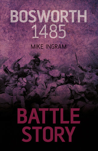 Battle Story Bosworth 1485 Mike Ingram