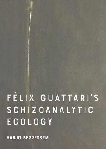 Felix Guattaris Schizoanalytic Ecology 1st Edition Hanjo Berressem