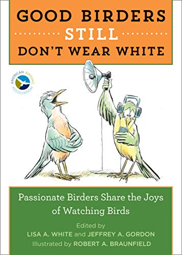 Good Birders Still Dont Wear White Lisa A White Editor Jeffrey A Gordon Editor