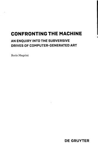 Confronting The Machine An Enquiry Into The Subversive Drives Of Computergenerated Art Boris Magrini