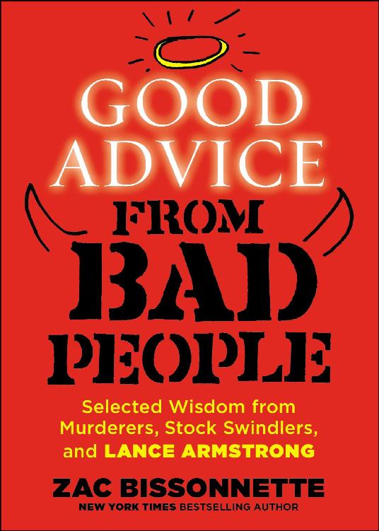 Good Advice From Bad People Selected Wisdom From Murderers Stock Swindlers And Lance Armstrong Zac Bissonnette