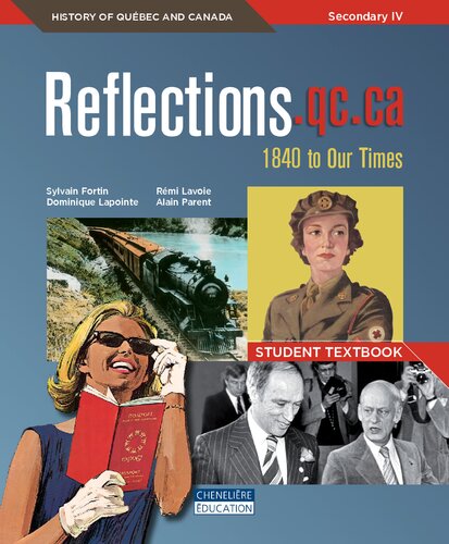 Reflectionsqcca 1840 To Our Times History Of Qubec And Canada Secondary Iv Student Textbook Sylvain Fortin Dominique Lapointe Alain Parent Rmi Lavoie Gwendolyn Schulman Natasha Decruz