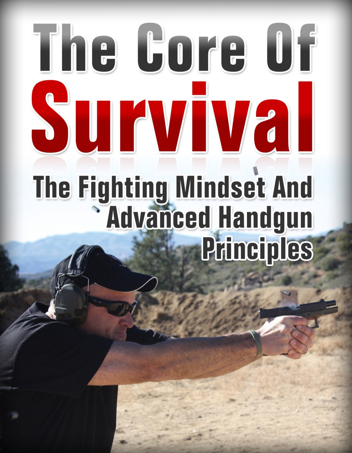 The Core Of Survival Advanced Handgun Combat Principlesthe Fighting Mindset And Advanced Handgun Combat Principles Delta Media
