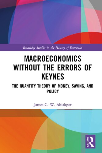 Macroeconomics Without The Errors Of Keynes The Quantity Theory Of Money Saving And Policy 1st Edition James C W Ahiakpor