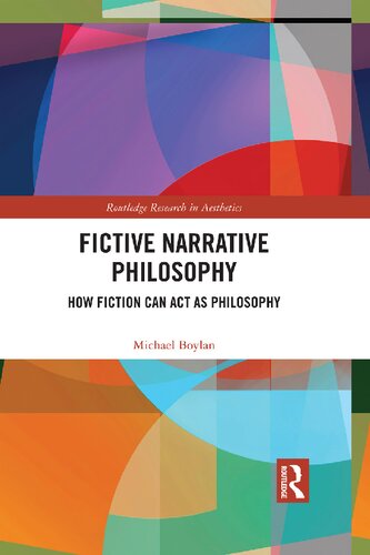 Fictive Narrative Philosophy How Fiction Can Act As Philosophy 1st Edition Michael Boylan