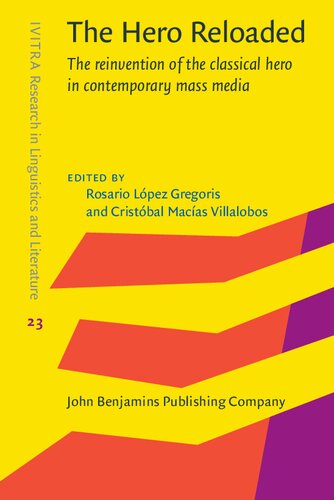 The Hero Reloaded The Reinvention Of The Classical Hero In Contemporary Mass Media Rosario Lopez Gregoris Editor