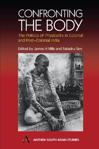 Confronting The Body The Politics Of Physicality In Colonial And Postcolonial India James H Mills Editor