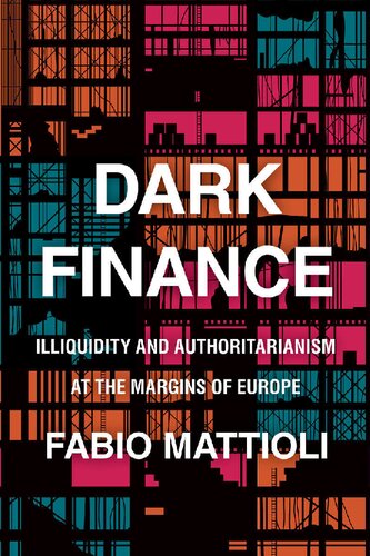 Dark Finance Illiquidity And Authoritarianism At The Margins Of Europe Fabio Mattioli