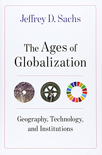 The Ages Of Globalization Geography Technology Institutions Jeffrey D Sachs
