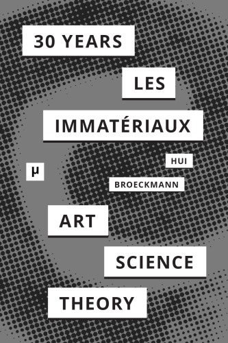 30 Years After Les Immatriaux Art Science And Theory 1st Edition Andreas Broeckmann