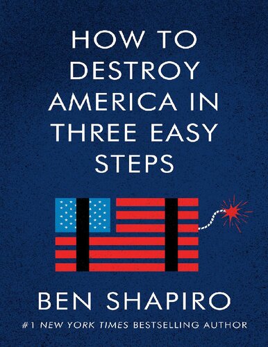 How To Destroy America In Three Easy Steps 1st Edition Ben Shapiro