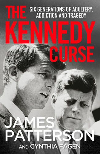 The Kennedy Curse The Shocking True Story Of Americas Most Famous Family James Patterson Cynthia Fagen