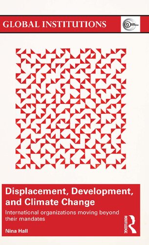Displacement Development And Climate Change International Organizations Moving Beyond Their Mandates Nina Hall