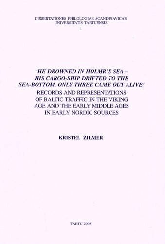 He Drowned In Holmrs Sea His Cargoship Drifted To The Seabottom Only Three Came Out Alive Records And Representations Of Baltic Traffic In The Viking Age And The Early Middle Ages In Early Nordic Sources Kristel Zilmer