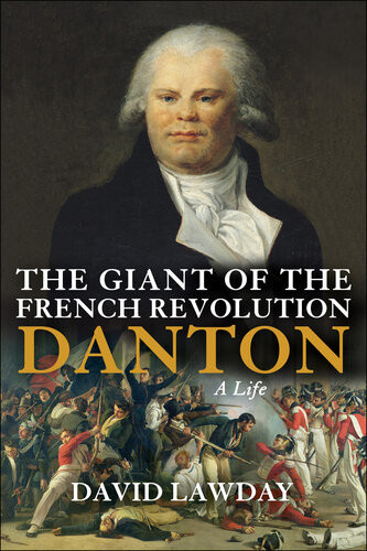 The Giant Of The French Revolution David Lawday