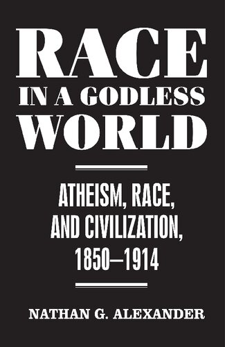 Race In A Godless World Atheism Race And Civilization 18501914 Nathan Alexander