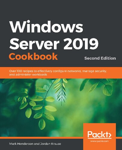 Windows Server 2019 Cookbook Second Edition Over 100 Recipes To Effectively Configure Networks Manage Security And Administer Workloads 2nd Edition Mark Henderson