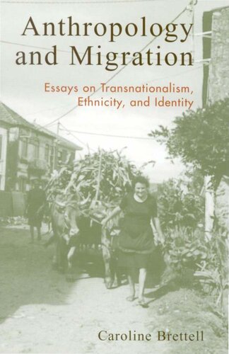 Anthropology And Migration Essays On Transnationalism Ethnicity And Identity Caroline Brettell