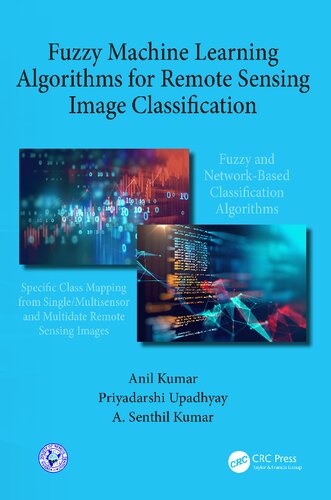 Fuzzy Machine Learning Algorithms For Remote Sensing Image Classification 1st Edition Anil Kumar