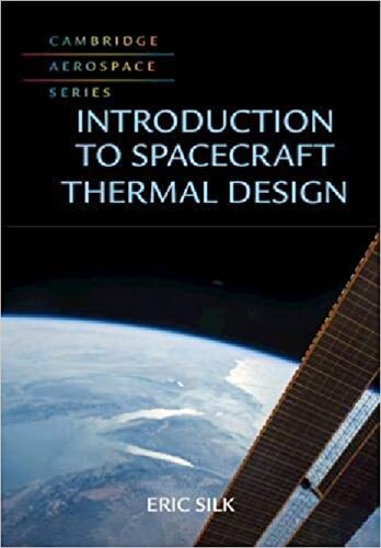 Introduction To Spacecraft Thermal Design Cambridge Aerospace Series Eric A Silk