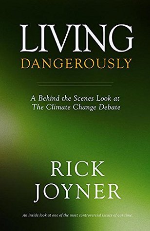 Living Dangerously A Behind The Scenes Look At The Climate Change Debate Kindle Edition Rick Joyner Kay Vinci