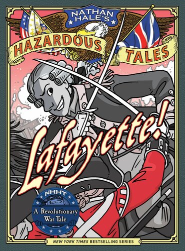 Nathan Hales Hazardous Tales Lafayette A Revolutionary War Tale Nathan Hale