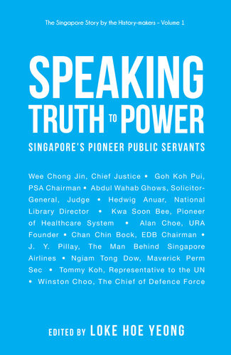 Speaking Truth To Power Singapores Pioneer Public Servants Hoe Yeong Loke