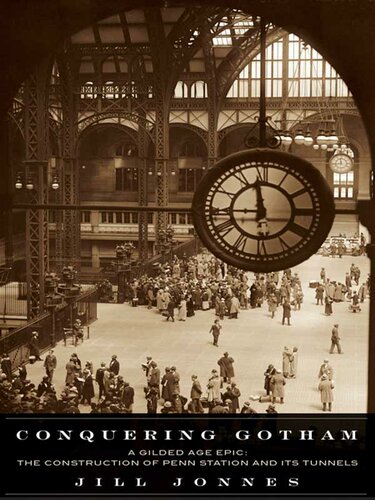 Conquering Gotham Building Penn Station And Its Tunnels Jill Jonnes