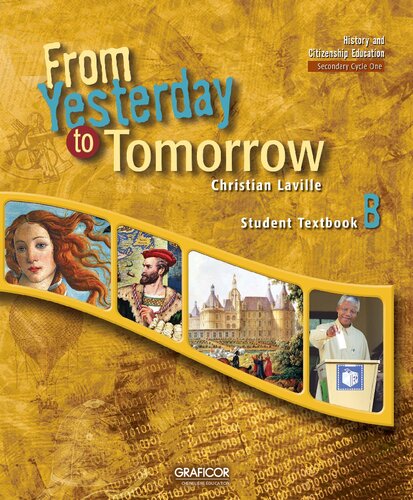 From Yesterday To Tomorrow History And Citizenship Education Secondary Cycle One Textbook B Christian Laville Genevive Therriault Louise Sauvageau