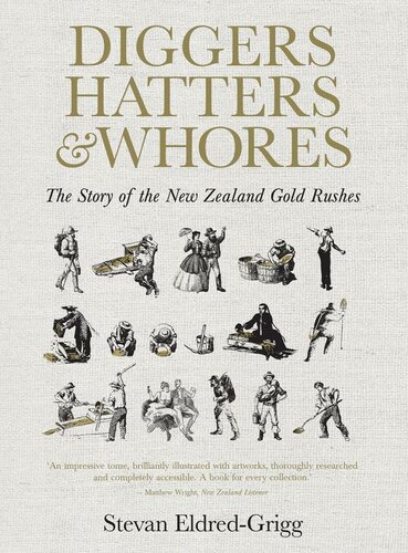 Diggers Hatters And Whores The Story Of The New Zealand Gold Rushes Stevan Eldredgrigg