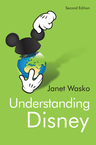 Understanding Disney The Manufacture Of Fantasy Janet Wasko