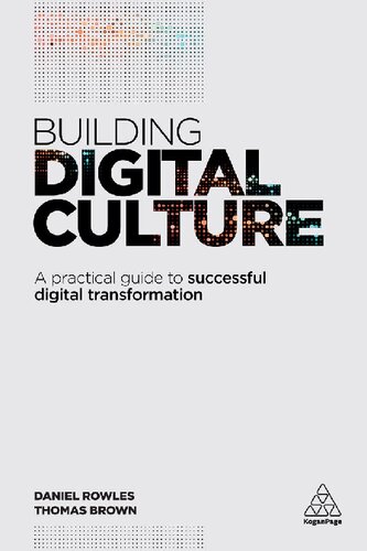 Building Digital Culture A Practical Guide To Successful Digital Transformation Daniel Rowles Thomas Brown