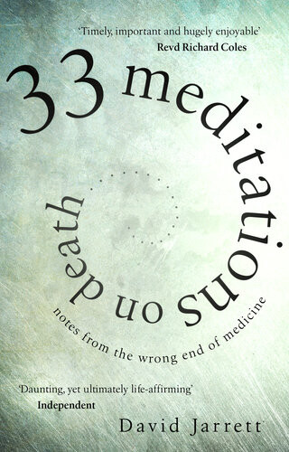 33 Meditations On Death Notes From The Wrong End Of Medicine David Jarrett