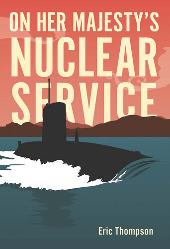 On Her Majestys Nuclear Service Eric Thompson Eric Thompson