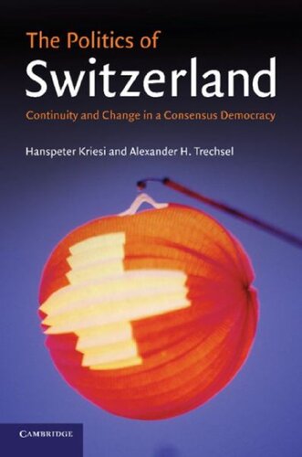 The Politics Of Switzerland Continuity And Change In A Consensus Democracy Hanspeter Kriesi