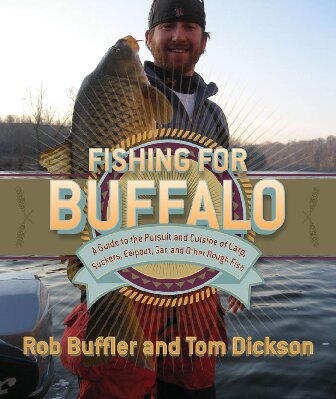 Fishing For Buffalo A Guide To The Pursuit And Cuisine Of Carp Suckers Eelpout And Other Rough Fish Rob Buffler