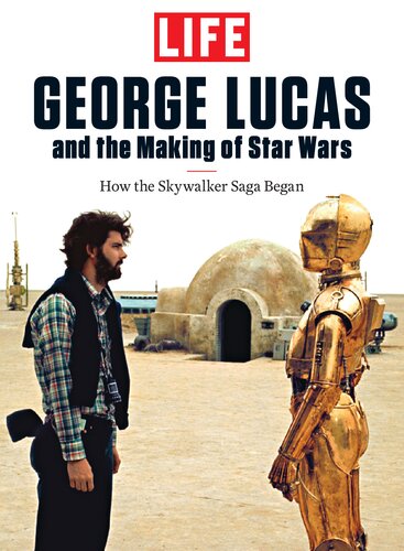 Life George Lucas And The Making Of Star Wars The Editors Of Life