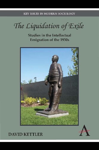 The Liquidation Of Exile Studies In The Intellectual Emigration Of The 1930s David Kettler