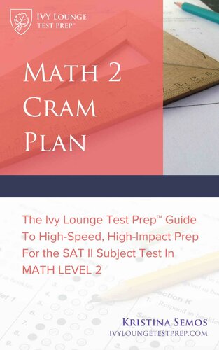 Math 2 Cram Plan Sat 2 Math Test Prep The Ivy Lounge Test Prep Guide To Highspeed Highimpact Prep For The Sat Ii Subject Test In Math Level 2 Kristina Semos