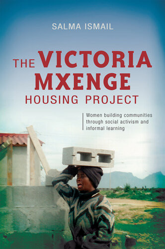 The Victoria Mxenge Housing Project Women Building Communities Through Social Activism And Informal Learning Salma Ismail